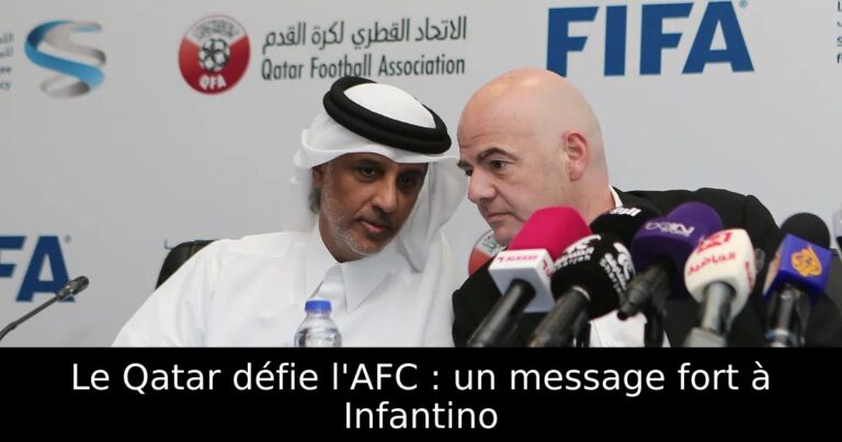 Le Qatar défie l'AFC : un message fort à Infantino