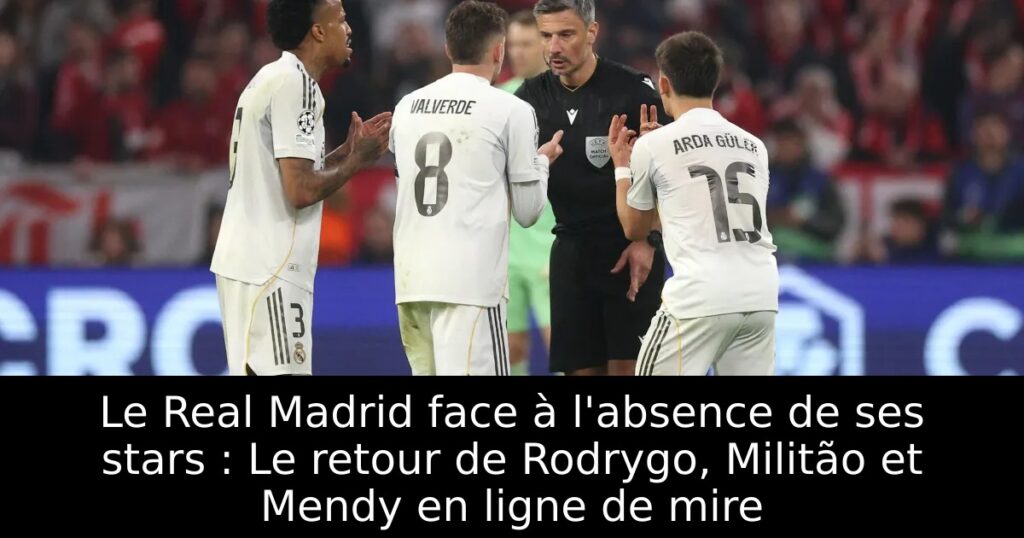 Le Real Madrid face à l&rsquo;absence de ses stars : Le retour de Rodrygo, Militão et Mendy en ligne de mire