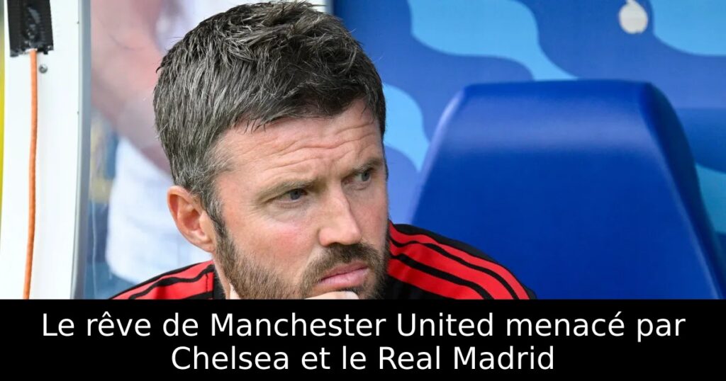 Le rêve de Manchester United menacé par Chelsea et le Real Madrid