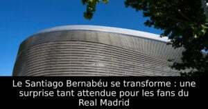 Le Santiago Bernabéu se transforme : une surprise tant attendue pour les fans du Real Madrid