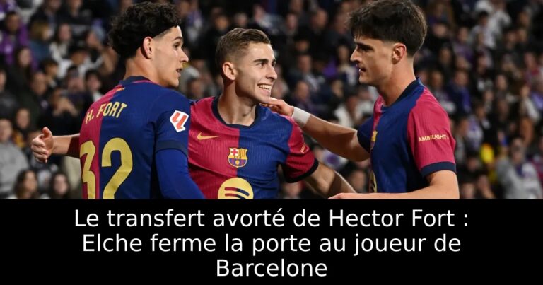 Le transfert avorté de Hector Fort : Elche ferme la porte au joueur de Barcelone