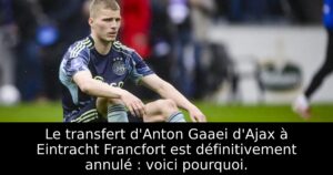 Le transfert d&rsquo;Anton Gaaei d&rsquo;Ajax à Eintracht Francfort est définitivement annulé : voici pourquoi.