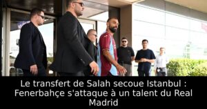 Le transfert de Salah secoue Istanbul : Fenerbahçe s&rsquo;attaque à un talent du Real Madrid
