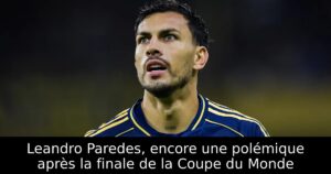 Leandro Paredes, encore une polémique après la finale de la Coupe du Monde