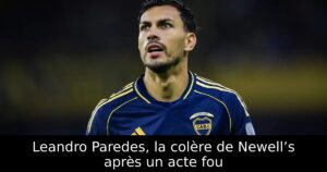 Leandro Paredes, la colère de Newell’s après un acte fou