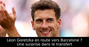 Leon Goretzka en route vers Barcelone ? Une surprise dans le transfert