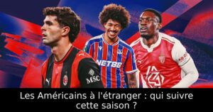 Les Américains à l&rsquo;étranger : qui suivre cette saison ?