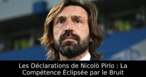 Les Déclarations de Nicolò Pirlo : La Compétence Éclipsée par le Bruit