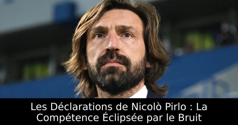 Les Déclarations de Nicolò Pirlo : La Compétence Éclipsée par le Bruit