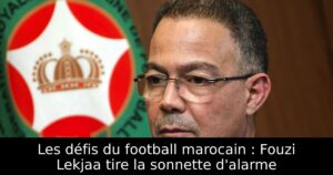 Les défis du football marocain : Fouzi Lekjaa tire la sonnette d&rsquo;alarme
