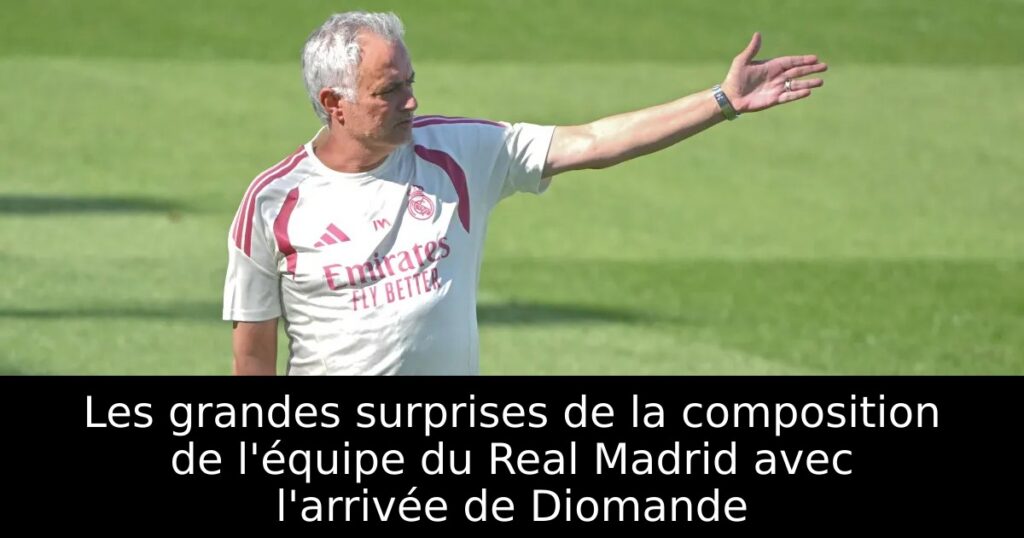 Les grandes surprises de la composition de l&rsquo;équipe du Real Madrid avec l&rsquo;arrivée de Diomande