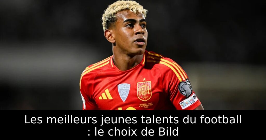 Les meilleurs jeunes talents du football : le choix de Bild