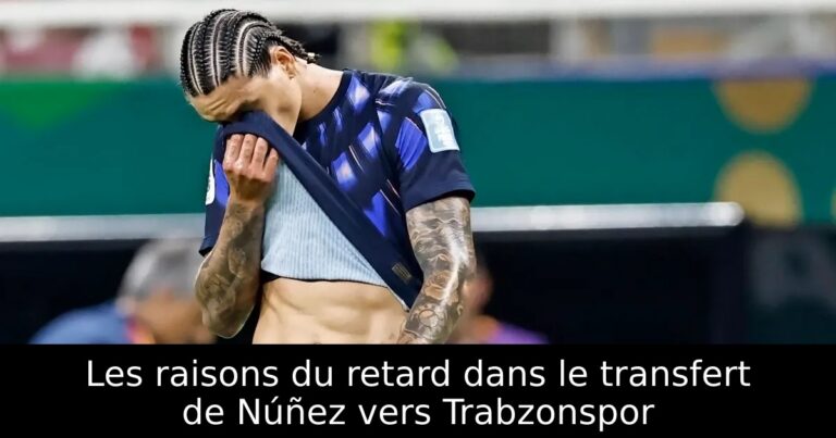 Les raisons du retard dans le transfert de Núñez vers Trabzonspor
