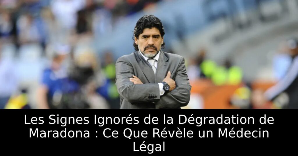 Les Signes Ignorés de la Dégradation de Maradona : Ce Que Révèle un Médecin Légal