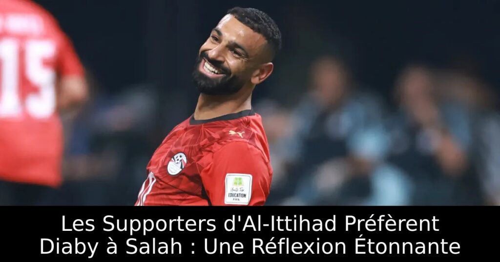 Les Supporters d&rsquo;Al-Ittihad Préfèrent Diaby à Salah : Une Réflexion Étonnante