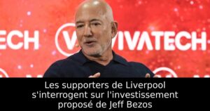 Les supporters de Liverpool s&rsquo;interrogent sur l&rsquo;investissement proposé de Jeff Bezos