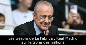 Les trésors de La Fábrica : Real Madrid sur le trône des millions