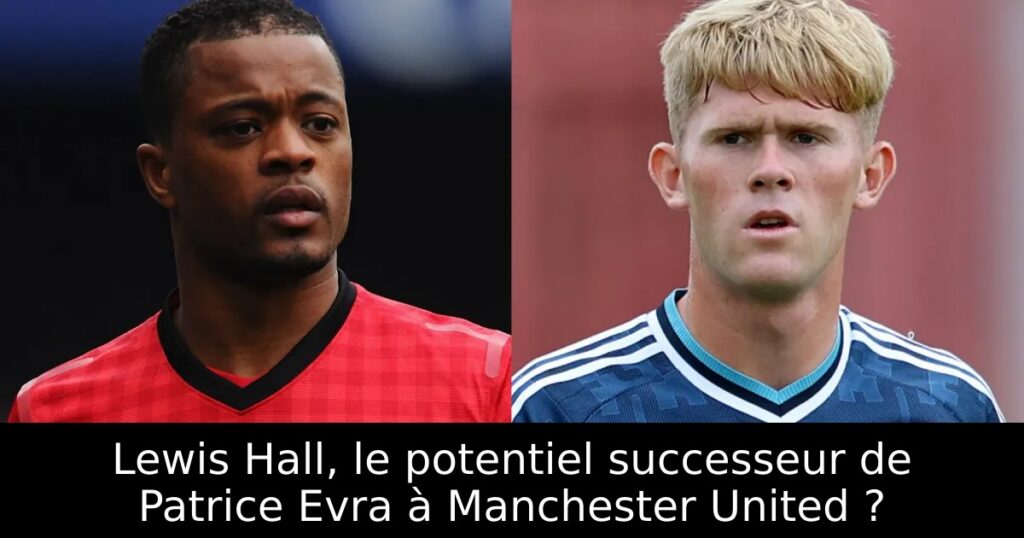 Lewis Hall, le potentiel successeur de Patrice Evra à Manchester United ?