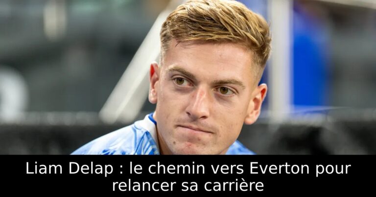 Liam Delap : le chemin vers Everton pour relancer sa carrière