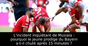 L&rsquo;incident inquiétant de Musiala : pourquoi le jeune prodige du Bayern a-t-il chuté après 15 minutes ?