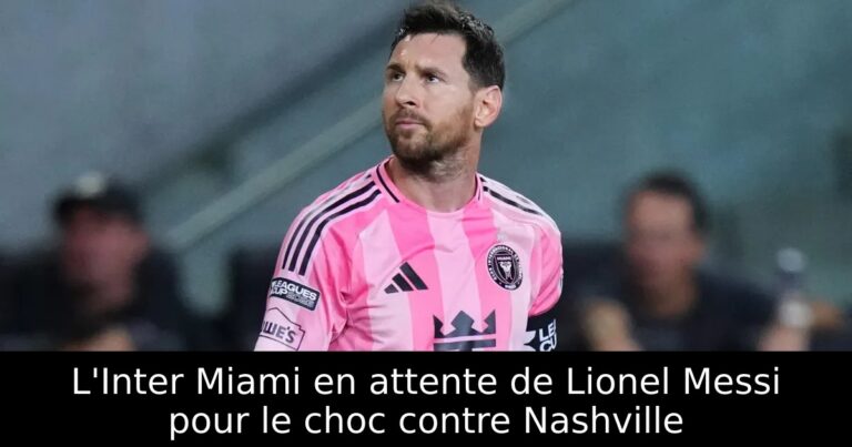 L'Inter Miami en attente de Lionel Messi pour le choc contre Nashville