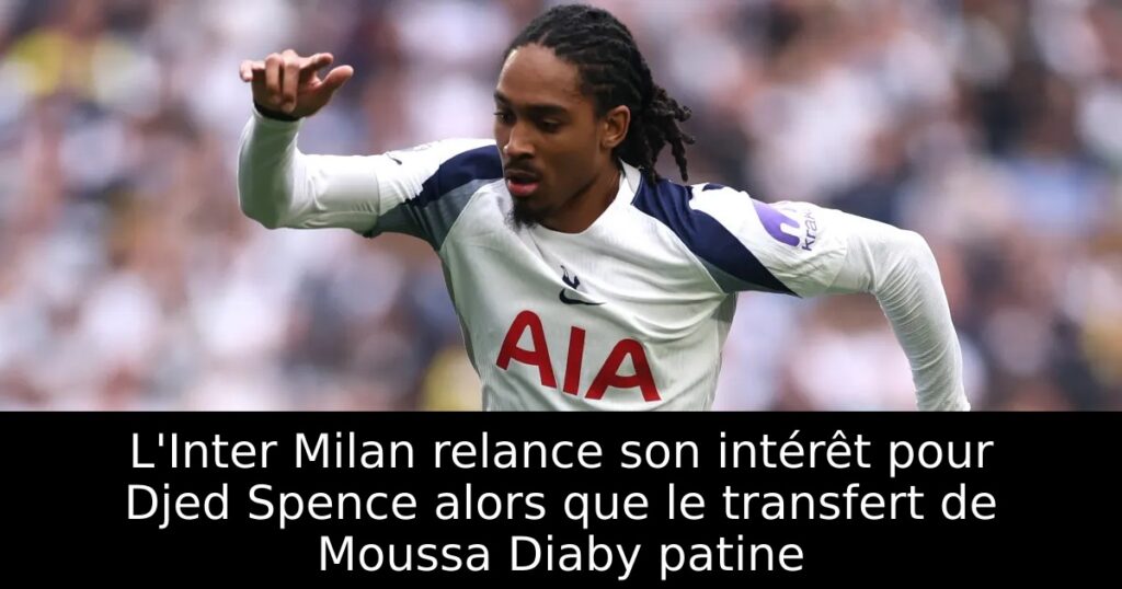 L&rsquo;Inter Milan relance son intérêt pour Djed Spence alors que le transfert de Moussa Diaby patine