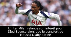 L&rsquo;Inter Milan relance son intérêt pour Djed Spence alors que le transfert de Moussa Diaby patine