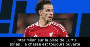 L&rsquo;Inter Milan sur la piste de Curtis Jones : la chasse est toujours ouverte