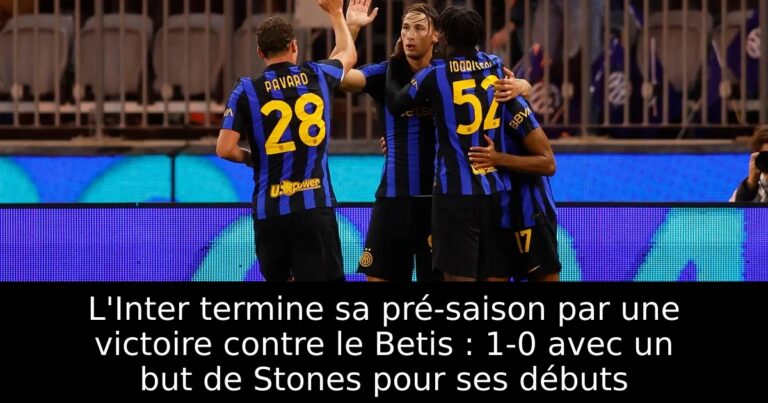 L'Inter termine sa pré-saison par une victoire contre le Betis : 1-0 avec un but de Stones pour ses débuts