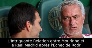 L&rsquo;Intriguante Relation entre Mourinho et le Real Madrid après l&rsquo;Échec de Rodri