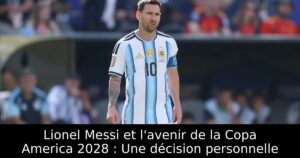 Lionel Messi et l&rsquo;avenir de la Copa America 2028 : Une décision personnelle