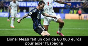 Lionel Messi fait un don de 80 000 euros pour aider l&rsquo;Espagne