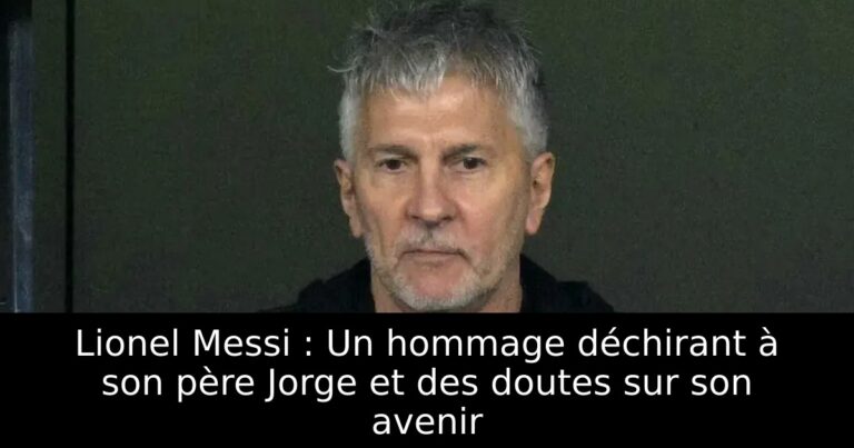 Lionel Messi : Un hommage déchirant à son père Jorge et des doutes sur son avenir