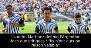 Lisandro Martínez défend l&rsquo;Argentine face aux critiques : « Ils n&rsquo;ont aucune raison valable »