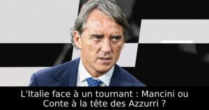 L&rsquo;Italie face à un tournant : Mancini ou Conte à la tête des Azzurri ?
