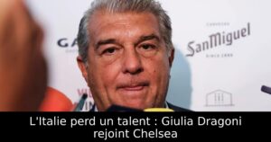 L&rsquo;Italie perd un talent : Giulia Dragoni rejoint Chelsea