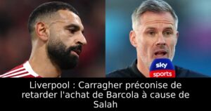 Liverpool : Carragher préconise de retarder l&rsquo;achat de Barcola à cause de Salah