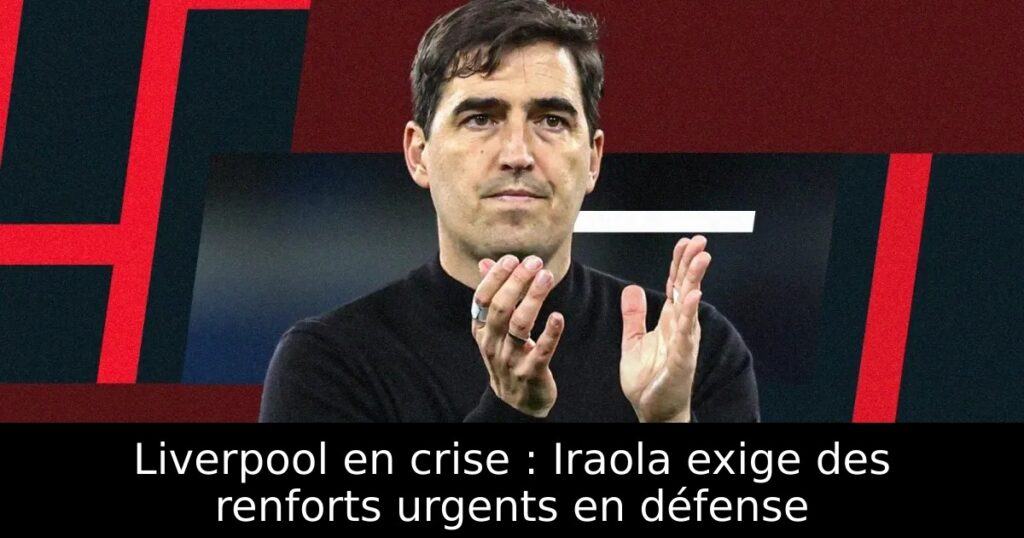Liverpool en crise : Iraola exige des renforts urgents en défense