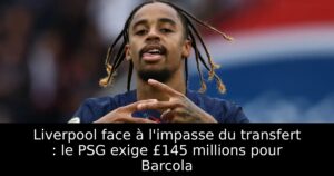 Liverpool face à l&rsquo;impasse du transfert : le PSG exige £145 millions pour Barcola