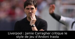 Liverpool : Jamie Carragher critique le style de jeu d&rsquo;Andoni Iraola