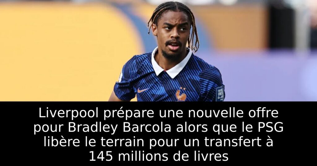 Liverpool prépare une nouvelle offre pour Bradley Barcola alors que le PSG libère le terrain pour un transfert à 145 millions de livres