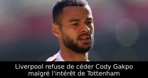 Liverpool refuse de céder Cody Gakpo malgré l&rsquo;intérêt de Tottenham
