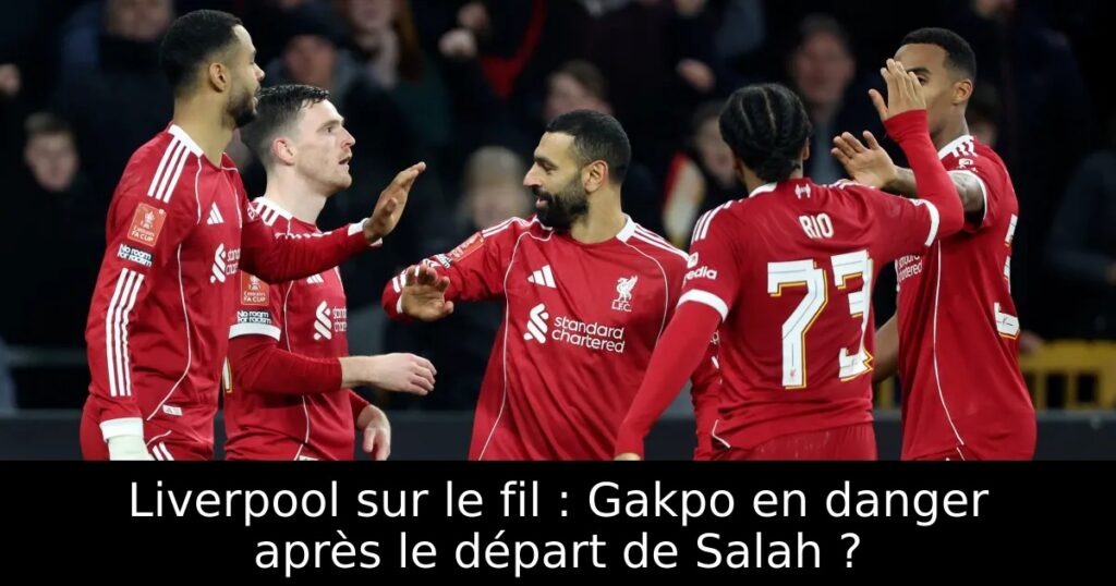 Liverpool sur le fil : Gakpo en danger après le départ de Salah ?