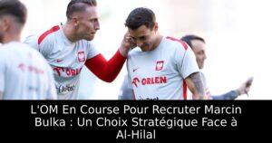 L&rsquo;OM En Course Pour Recruter Marcin Bulka : Un Choix Stratégique Face à Al-Hilal