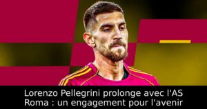 Lorenzo Pellegrini prolonge avec l&rsquo;AS Roma : un engagement pour l&rsquo;avenir