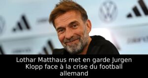 Lothar Matthaus met en garde Jurgen Klopp face à la crise du football allemand