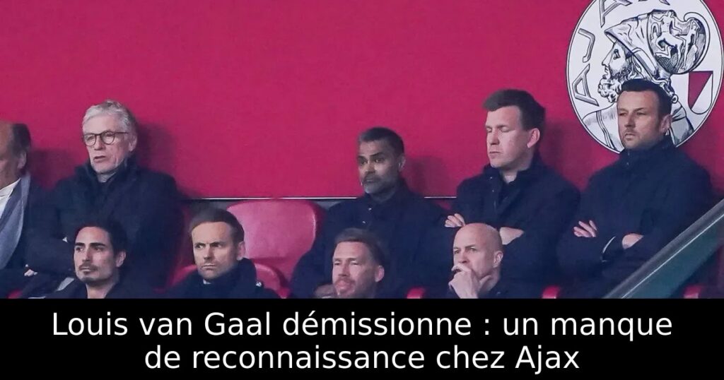 Louis van Gaal démissionne : un manque de reconnaissance chez Ajax