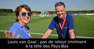 Louis van Gaal : pas de retour imminent à la tête des Pays-Bas