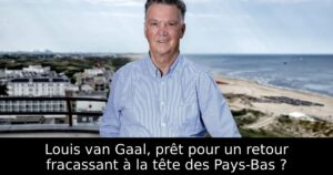 Louis van Gaal, prêt pour un retour fracassant à la tête des Pays-Bas ?