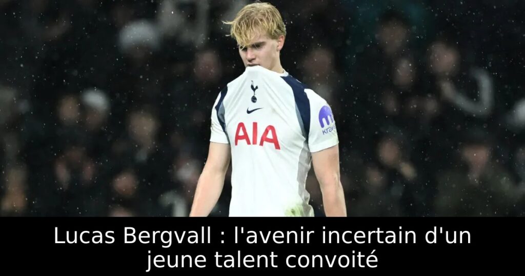 Lucas Bergvall : l&rsquo;avenir incertain d&rsquo;un jeune talent convoité
